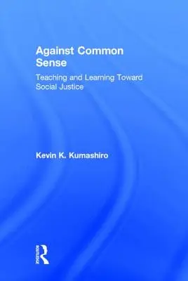 Wbrew zdrowemu rozsądkowi: Nauczanie i uczenie się w kierunku sprawiedliwości społecznej - Against Common Sense: Teaching and Learning Toward Social Justice