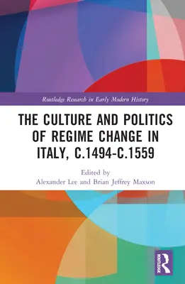 Kultura i polityka zmiany reżimu we Włoszech, ok. 1494-1559 - The Culture and Politics of Regime Change in Italy, c.1494-c.1559