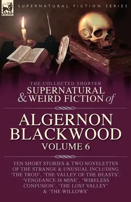 The Collected Shorter Supernatural & Weird Fiction of Algernon Blackwood, tom 6 - The Collected Shorter Supernatural & Weird Fiction of Algernon Blackwood Volume 6