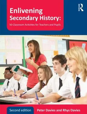 Enlivening Secondary History: 50 ćwiczeń dla nauczycieli i uczniów - Enlivening Secondary History: 50 Classroom Activities for Teachers and Pupils