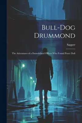 Bull-dog Drummond: Przygody zdemobilizowanego oficera, dla którego pokój był nudny - Bull-dog Drummond: The Adventures of a Demobilised Officer who Found Peace Dull