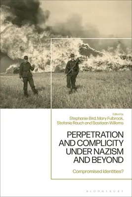 Sprawstwo i współudział w nazizmie i później: Skompromitowane tożsamości? - Perpetration and Complicity under Nazism and Beyond: Compromised Identities?