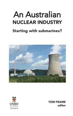 Australijski przemysł nuklearny. Zaczynając od łodzi podwodnych? - An Australian nuclear industry. Starting with submarines?