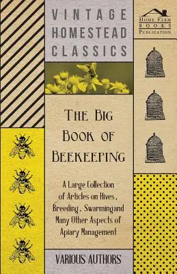 The Big Book of Beekeeping - Duży zbiór artykułów o ulach, hodowli, rojeniu i wielu innych aspektach zarządzania pasieką - The Big Book of Beekeeping - A Large Collection of Articles on Hives, Breeding, Swarming and Many Other Aspects of Apiary Management