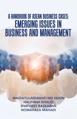 A Handbook of Asean Business Cases: Nowe zagadnienia w biznesie i zarządzaniu - A Handbook of Asean Business Cases: Emerging Issues in Business and Management