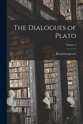 Dialogi Platona; Tom 3 - The Dialogues of Plato; Volume 3