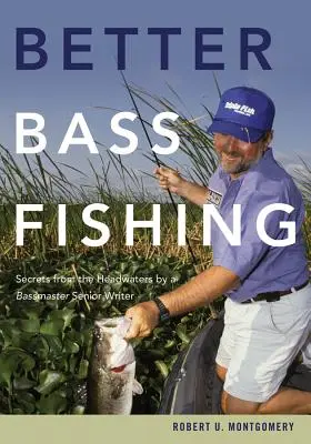 Lepsze łowienie bassów: Sekrety z dna rzeki autorstwa starszego pisarza Bassmaster - Better Bass Fishing: Secrets from the Headwaters by a Bassmaster Senior Writer