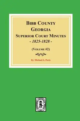 Protokoły sądu najwyższego hrabstwa Bibb w stanie Georgia, 1825-1828. (Tom #2) - Bibb County, Georgia Superior Court Minutes, 1825-1828. (Volume #2)