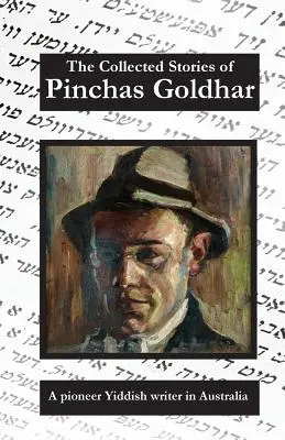 Zebrane historie Pinchasa Goldhara: Pionierski pisarz jidysz w Australii - The Collected Stories of Pinchas Goldhar: A Pioneer Yiddish Writer in Australia