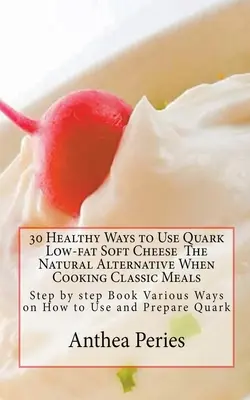 30 zdrowych sposobów na wykorzystanie niskotłuszczowego sera miękkiego Quark - 30 Healthy Ways to Use Quark Low-fat Soft Cheese