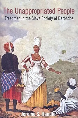 The Unappropriated People: Wolni ludzie w społeczeństwie niewolniczym Barbadosu - The Unappropriated People: Freedmen in the Slave Society of Barbados