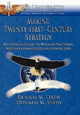 Tworzenie strategii dwudziestego pierwszego wieku: Wprowadzenie do współczesnych procesów i problemów bezpieczeństwa narodowego - Making Twenty-First-Century Strategy: An Introduction to Modern National Security Processes and Problems