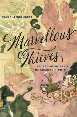 Cudowni złodzieje: Tajemniczy autorzy arabskich nocy - Marvellous Thieves: Secret Authors of the Arabian Nights