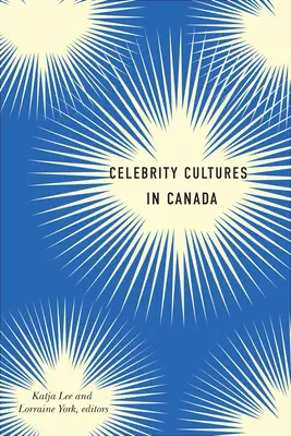 Kultury celebrytów w Kanadzie - Celebrity Cultures in Canada