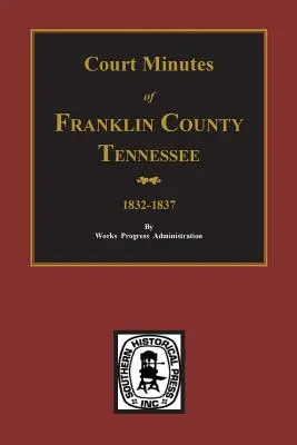 Hrabstwo Franklin, Tennessee 1832-1837, Protokoły sądowe. - Franklin County, Tennessee 1832-1837, Court Minutes of.