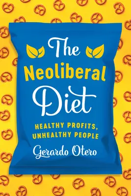 Neoliberalna dieta: zdrowe zyski, niezdrowi ludzie - The Neoliberal Diet: Healthy Profits, Unhealthy People