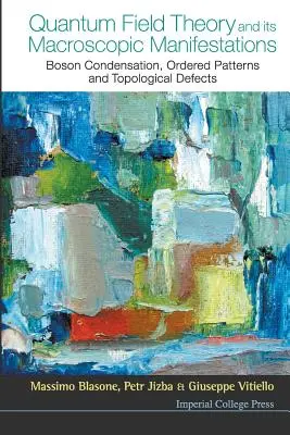 Kwantowa teoria pola i jej makroskopowe przejawy: Kondensacja bozonów, uporządkowane wzory i defekty topologiczne - Quantum Field Theory and Its Macroscopic Manifestations: Boson Condensation, Ordered Patterns and Topological Defects