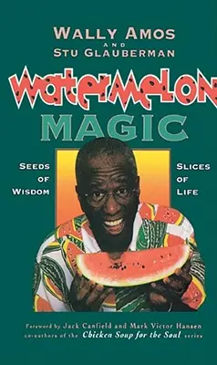 Magia arbuza: nasiona mądrości, plasterki życia - Watermelon Magic: Seeds of Wisdom, Slices of Life