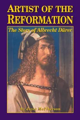 Artysta reformacji: Historia Albrechta Drera - Artist of the Reformation: The Story of Albrecht Drer