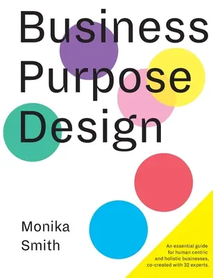 Business Purpose Design: Niezbędny przewodnik dla firm zorientowanych na człowieka i holistycznych - Business Purpose Design: An essential guide for human-centric and holistic businesses