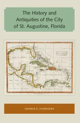 Historia i starożytność miasta St. Augustine na Florydzie - The History and Antiquities of the City of St. Augustine, Florida