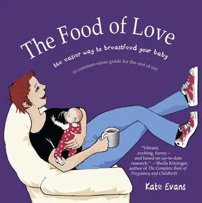 Pokarm miłości: Łatwiejszy sposób na karmienie dziecka piersią - The Food of Love: The Easier Way to Breastfeed Your Baby