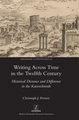 Writing Across Time in the Twelfth Century: Historyczny dystans i różnica w Kaiserchronik - Writing Across Time in the Twelfth Century: Historical Distance and Difference in the Kaiserchronik