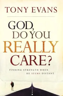 Boże, czy naprawdę Ci zależy? Znajdowanie siły, gdy On wydaje się odległy - God, Do You Really Care?: Finding Strength When He Seems Distant