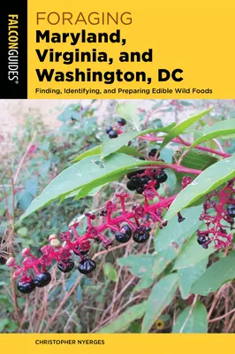 Żerowanie w Maryland, Wirginii i Waszyngtonie: Znajdowanie, identyfikowanie i przygotowywanie jadalnej dzikiej żywności - Foraging Maryland, Virginia, and Washington, DC: Finding, Identifying, and Preparing Edible Wild Foods