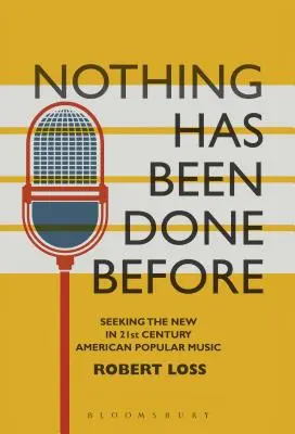 Nothing Has Been Done Before: Poszukiwanie nowości w amerykańskiej muzyce popularnej XXI wieku - Nothing Has Been Done Before: Seeking the New in 21st-Century American Popular Music