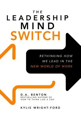 The Leadership Mind Switch: Ponowne przemyślenie sposobu, w jaki przewodzimy w nowym świecie pracy - The Leadership Mind Switch: Rethinking How We Lead in the New World of Work