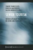 Turystyka seniorów: Interdyscyplinarne spojrzenie na starzenie się i podróżowanie - Senior Tourism: Interdisciplinary Perspectives on Aging and Traveling