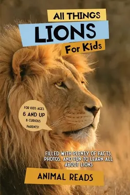 Wszystko o lwach dla dzieci: Pełen faktów, zdjęć i zabawy, aby dowiedzieć się wszystkiego o lwach - All Things Lions For Kids: Filled With Plenty of Facts, Photos, and Fun to Learn all About Lions