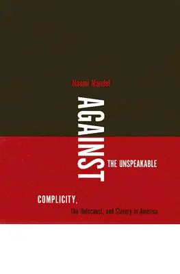 Przeciw niewypowiedzianemu: Współudział, Holokaust i niewolnictwo w Ameryce - Against the Unspeakable: Complicity, the Holocaust, and Slavery in America