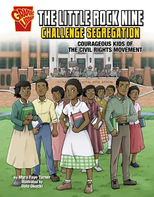 Dziewiątka z Little Rock rzuca wyzwanie segregacji: Odważne dzieci ruchu na rzecz praw obywatelskich - The Little Rock Nine Challenge Segregation: Courageous Kids of the Civil Rights Movement
