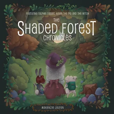 Kroniki zacienionego lasu: Królik Ralphie, świnka Kevin i czarownica - The Shaded Forest Chronicles: Featuring Ralphie Rabbit, Kevin the Pig, and the Witch