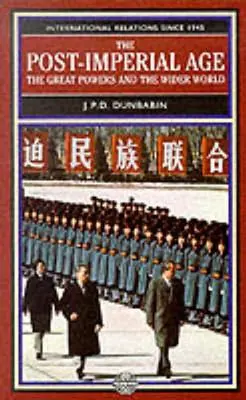 Era postimperialna: wielkie mocarstwa i szeroki świat: Stosunki międzynarodowe od 1945 roku: Historia w dwóch tomach - The Post-Imperial Age: The Great Powers and the Wider World: International Relations Since 1945: A History in Two Volumes
