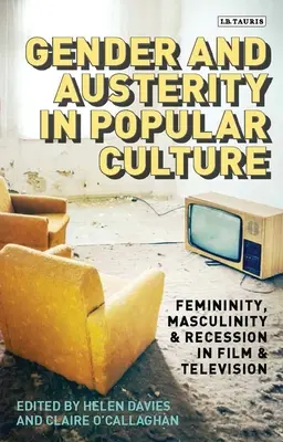 Płeć i kryzys w kulturze popularnej: Kobiecość, męskość i recesja w filmie i telewizji - Gender and Austerity in Popular Culture: Femininity, Masculinity and Recession in Film and Television