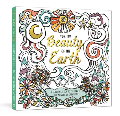 Dla piękna Ziemi: A Coloring Book to Celebrate the Wonder of Creation: Książka do kolorowania natury - For the Beauty of the Earth: A Coloring Book to Celebrate the Wonder of Creation: A Nature Coloring Book