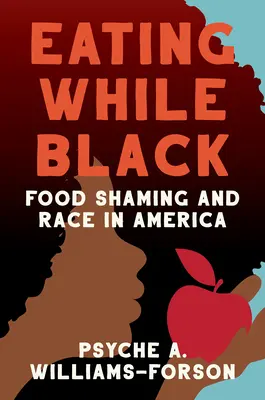 Eating While Black: Zawstydzanie jedzenia i rasa w Ameryce - Eating While Black: Food Shaming and Race in America