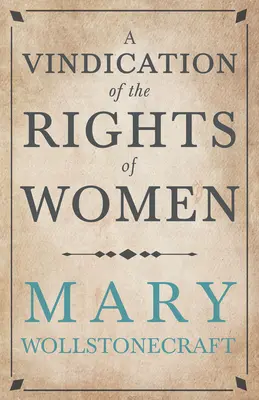 Windykacja praw kobiety: Z uwagami na tematy polityczne i moralne - A Vindication of the Rights of Woman: With Strictures on Political and Moral Subjects