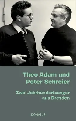 Theo Adam und Peter Schreier: Zwei Jahrhundertsnger aus Dresden