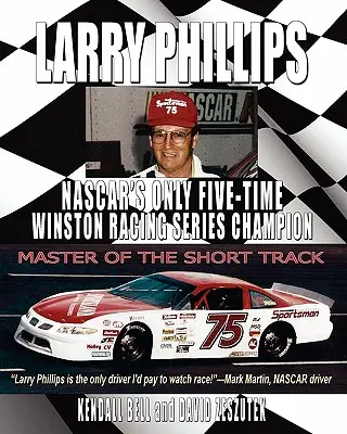 Larry Phillips: Jedyny pięciokrotny mistrz serii Winston Racing w NASCAR - Larry Phillips: NASCAR's Only Five-Time Winston Racing Series Champion