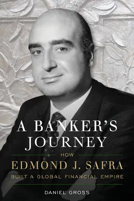 Podróż bankiera: Jak Edmond J. Safra zbudował globalne imperium finansowe - A Banker's Journey: How Edmond J. Safra Built a Global Financial Empire