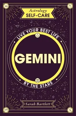 Astrologia Samoopieka: Bliźnięta: Najlepsze życie według gwiazd - Astrology Self-Care: Gemini: Live Your Best Life by the Stars