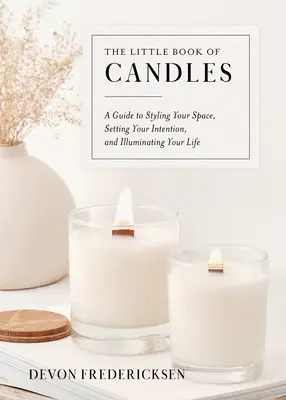 Mała księga świec: Przewodnik po stylizacji przestrzeni, ustalaniu intencji i oświetlaniu życia - The Little Book of Candles: A Guide to Styling Your Space, Setting Your Intention, & Illuminating Your Life