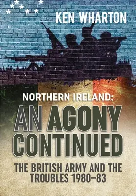 Ciąg dalszy agonii: Armia brytyjska w Irlandii Północnej 1980-83 - An Agony Continued: The British Army in Northern Ireland 1980-83