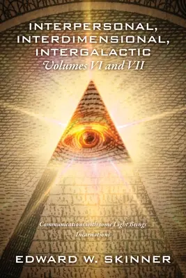 Międzyludzkie, Międzywymiarowe, Międzygalaktyczne, Tom VI i VII: Komunikacja z niektórymi Istotami Świetlanymi - Inkarnacje - Interpersonal, Interdimensional, Intergalactic, Volumes VI and VII: Communications with some Light Beings - Incarnations