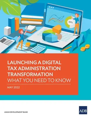 Rozpoczęcie cyfrowej transformacji administracji podatkowej: Co należy wiedzieć - Launching a Digital Tax Administration Transformation: What You Need to Know