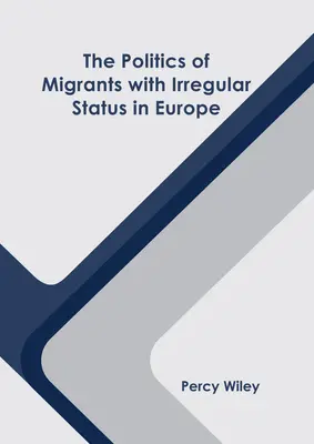 Polityka migrantów o nieuregulowanym statusie w Europie - The Politics of Migrants with Irregular Status in Europe